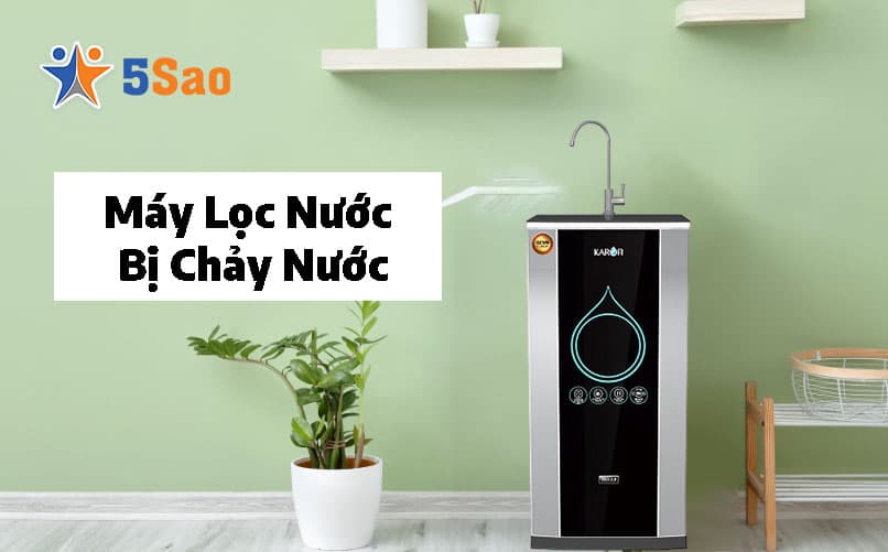 Máy Lọc Nước Bị Chảy Nước? Hướng Dẫn Tự Khắc Phục Từ Chuyên Gia