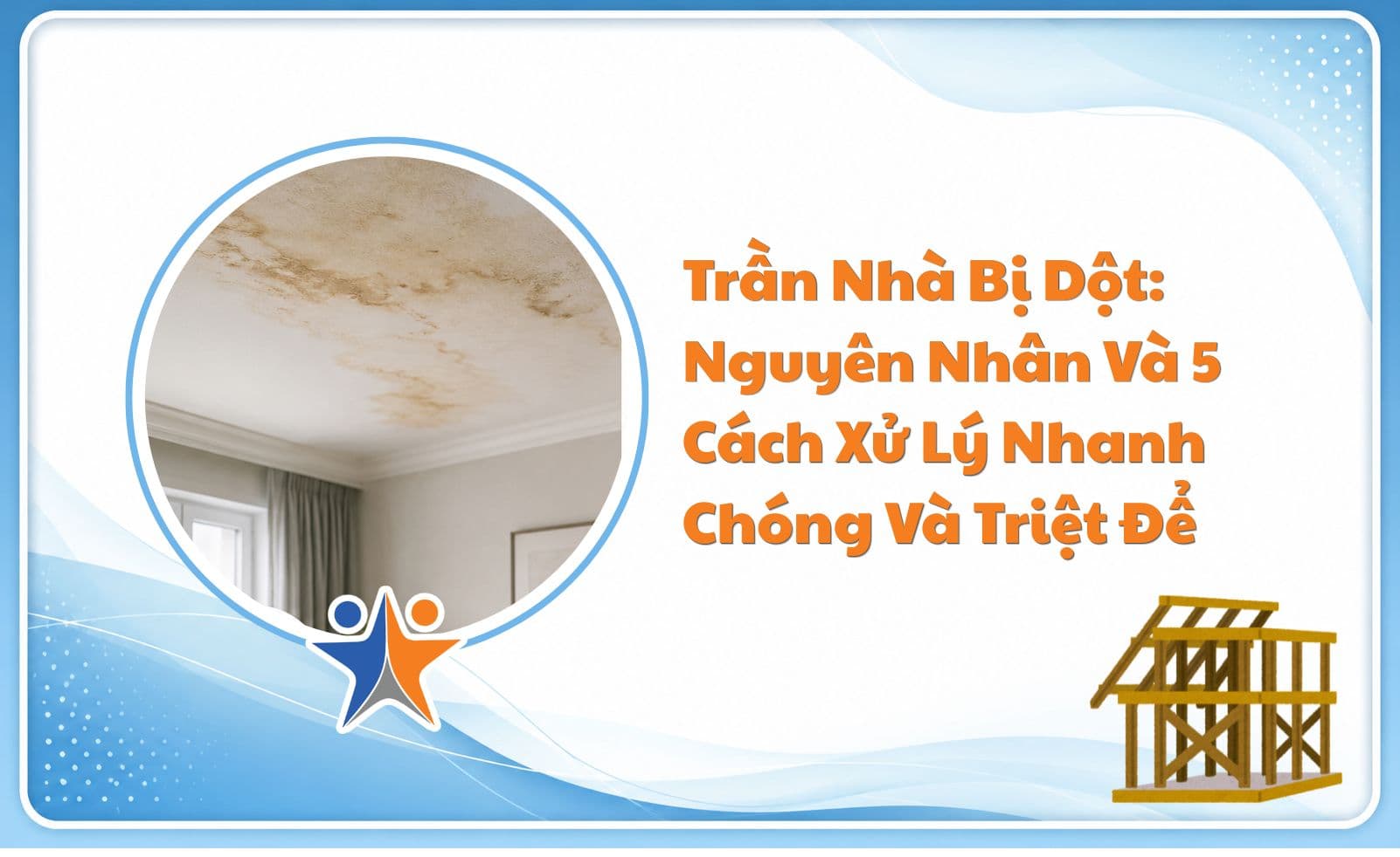 Trần Nhà Bị Dột: Nguyên Nhân Và 5 Cách Xử Lý Nhanh Chóng Và Triệt Để