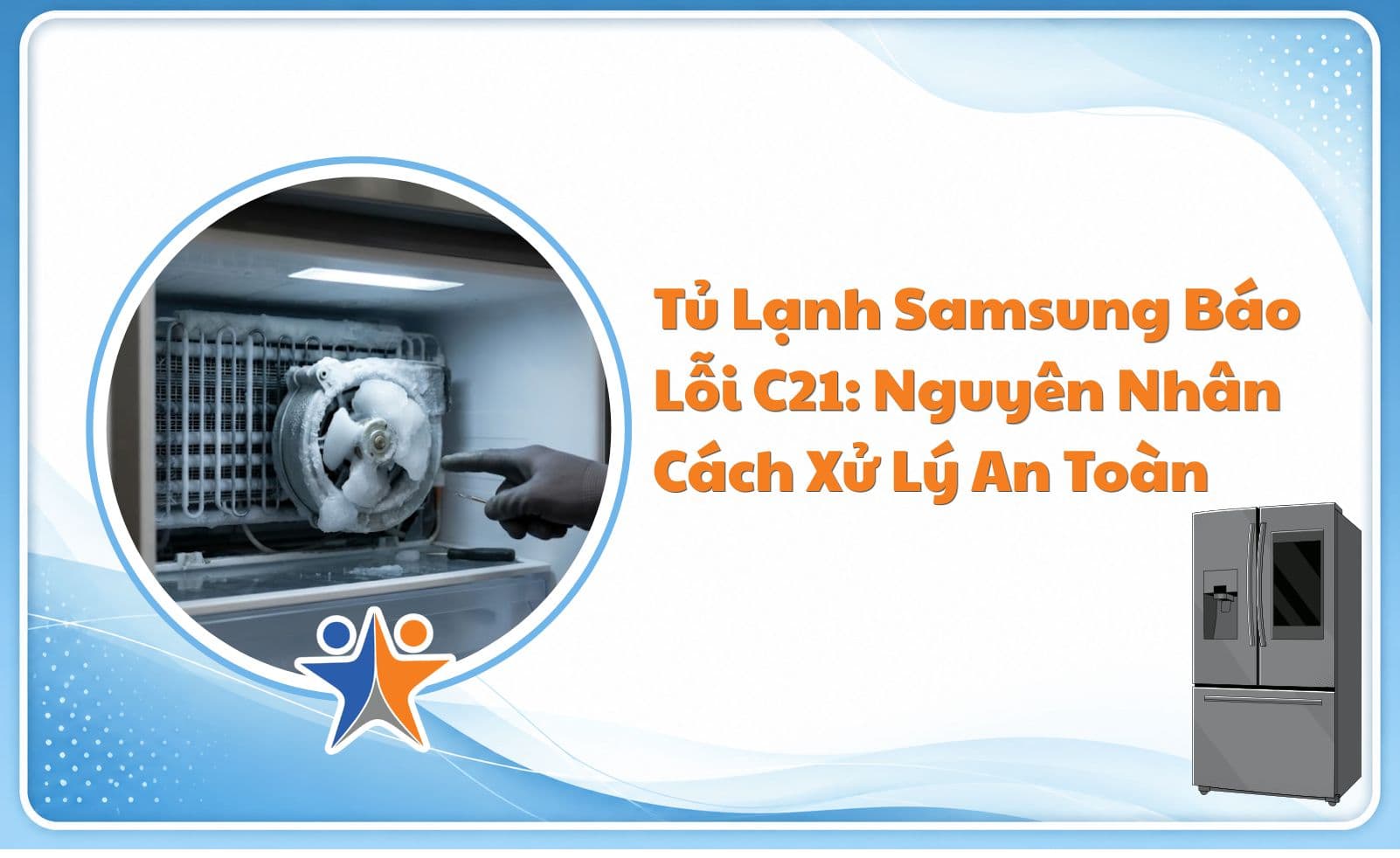 Tủ lạnh Samsung báo lỗi C21: Nguyên nhân và cách xử lý an toàn