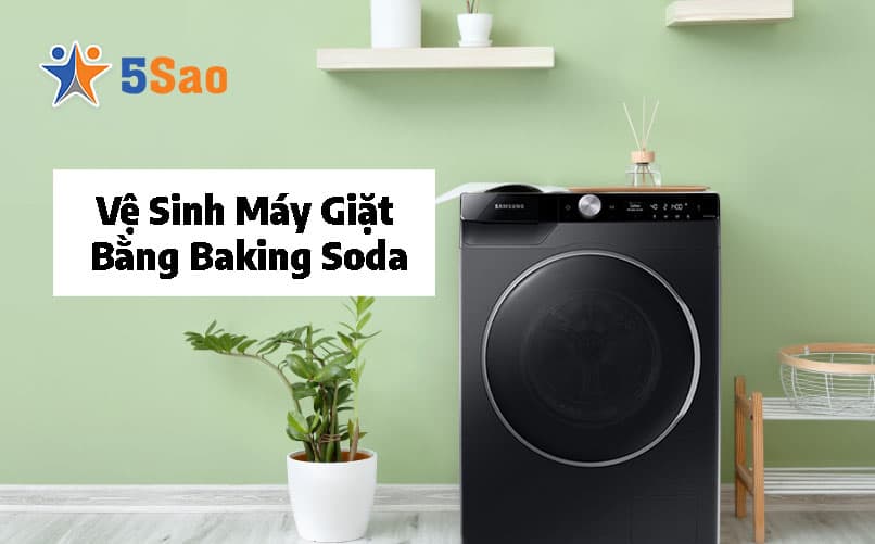 Cách Vệ Sinh Máy Giặt Bằng Baking Soda Sạch Bong Hiệu Quả