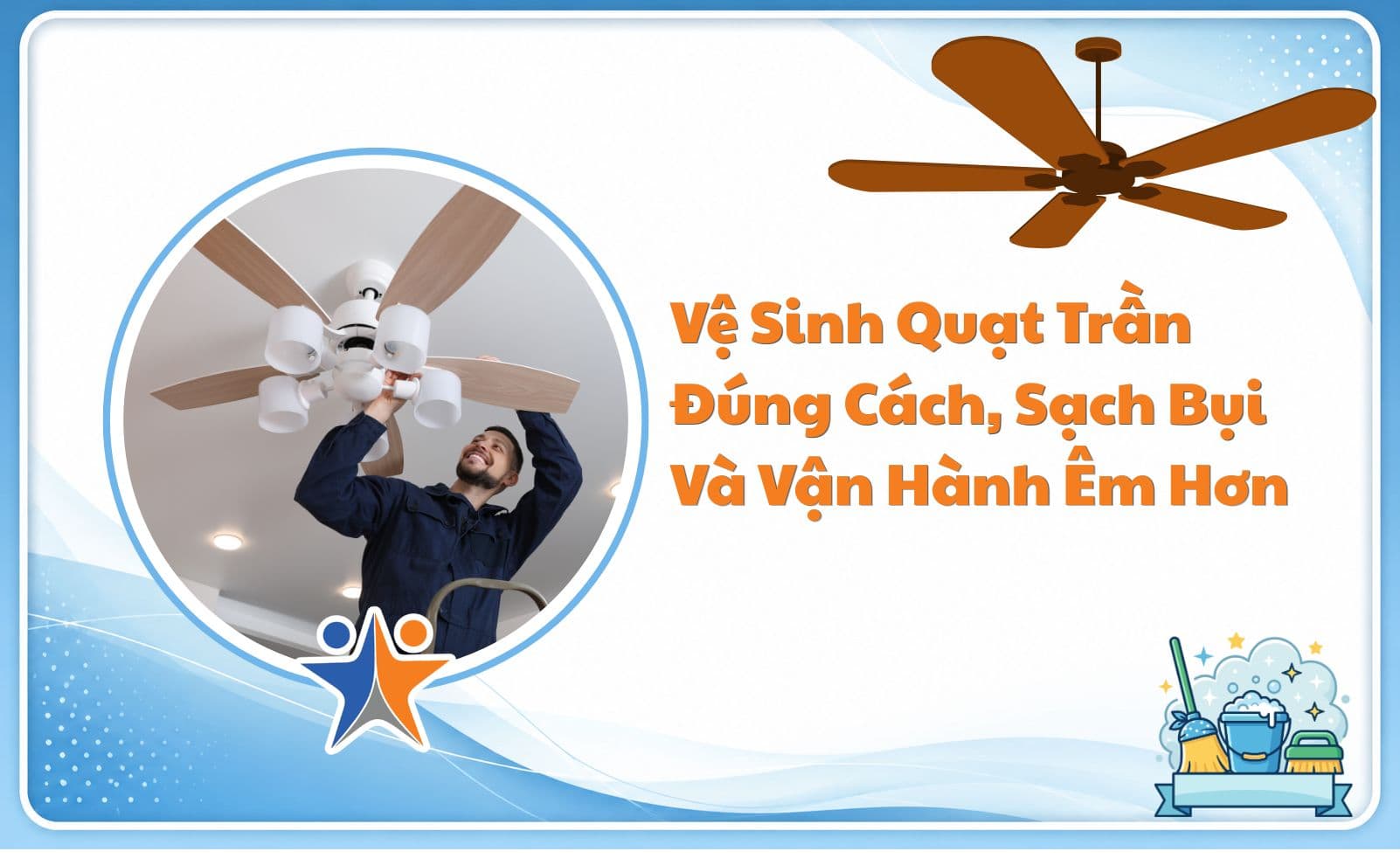 Vệ sinh quạt trần đúng cách, sạch bụi và vận hành êm hơn
