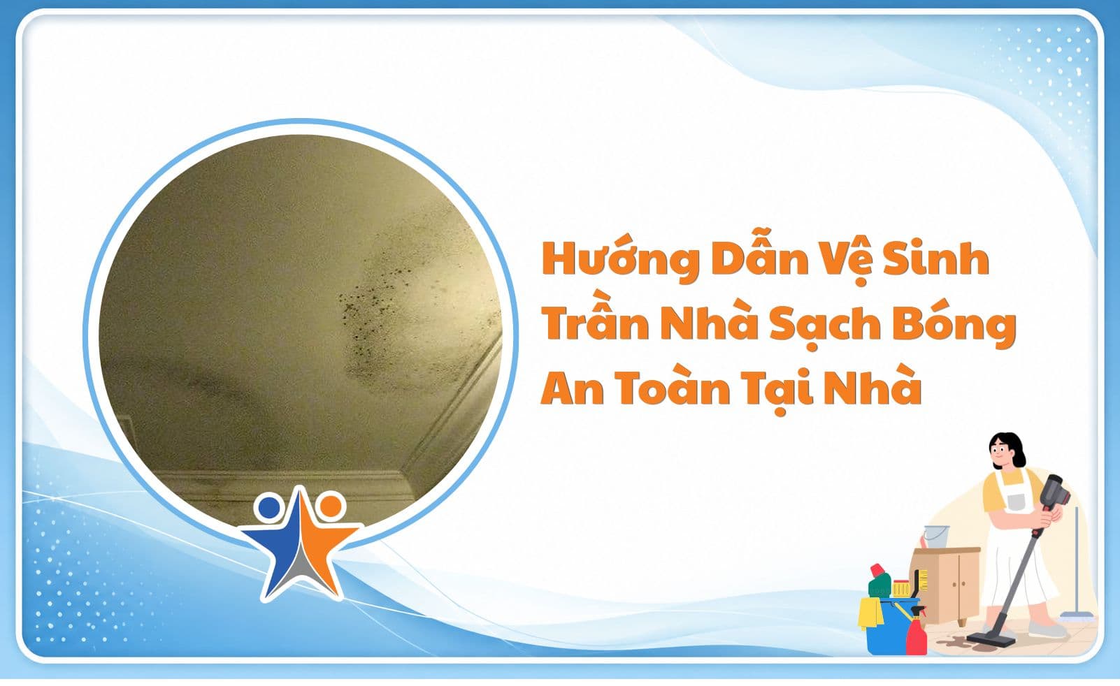 Hướng Dẫn Vệ Sinh Trần Nhà Sạch Bóng, An Toàn Tại Nhà Từ A-Z