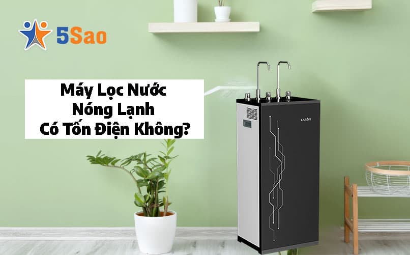 Sử Dụng Máy Lọc Nước Nóng Lạnh Có Tốn Điện Không?