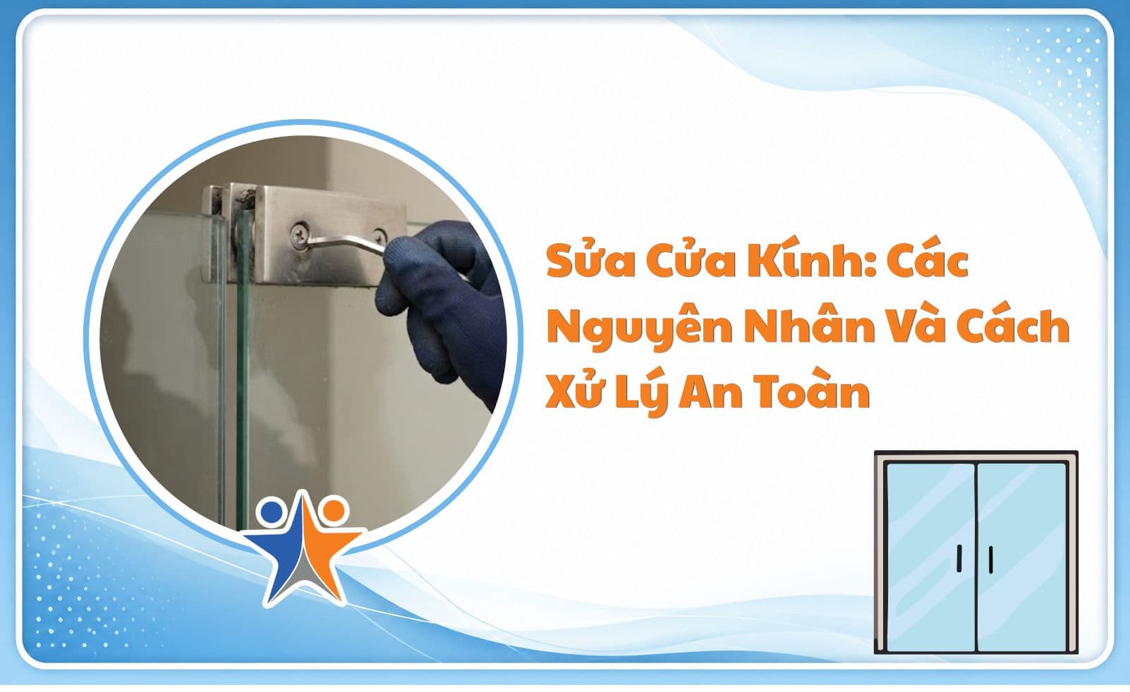 Sửa cửa kính: Các nguyên nhân và cách xử lý an toàn