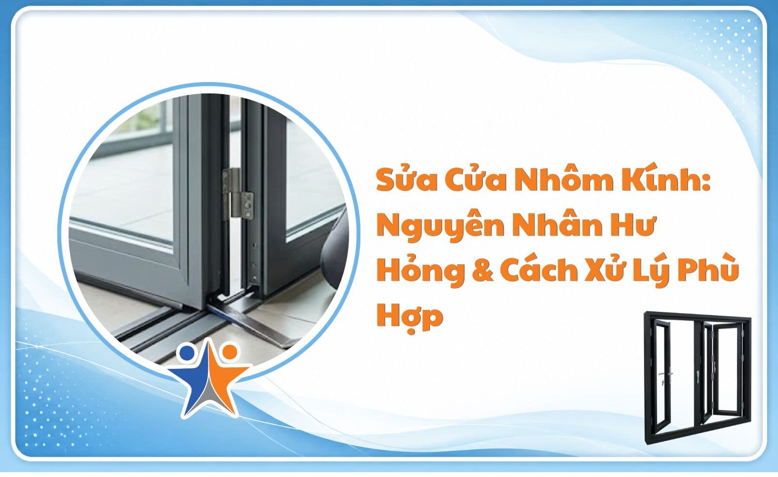 Sửa cửa nhôm kính: Nguyên nhân hư hỏng và cách xử lý phù hợp