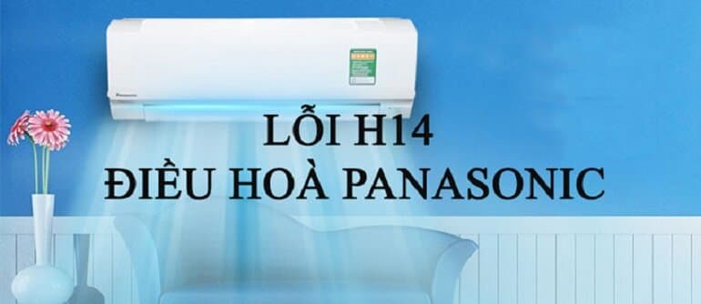 Máy lạnh Panasonic hiển thị lỗi H14: Vì sao xảy ra và cách khắc phục