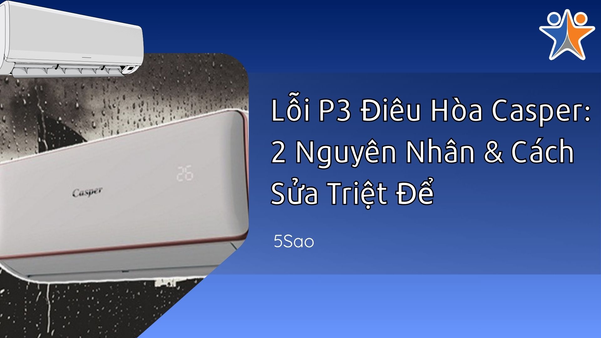 Lỗi P3 Điều Hòa Casper: 2 Nguyên Nhân & Cách Sửa Triệt Để