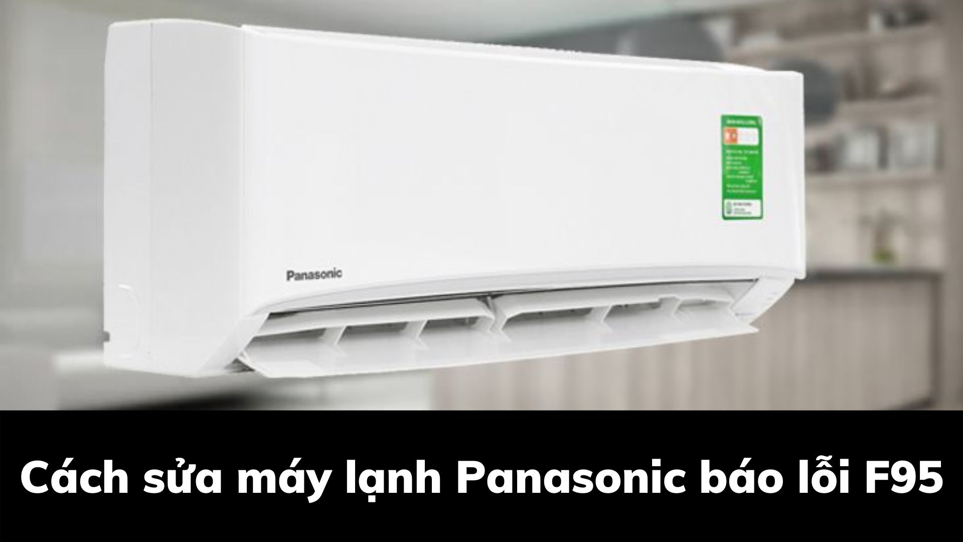 Máy lạnh Panasonic báo lỗi F95: Nguyên nhân & Cách khắc phục