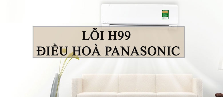 Máy Lạnh Panasonic Báo Lỗi H99 | Cách Kiểm Tra Và Khắc Phục Lỗi Nhanh Chóng