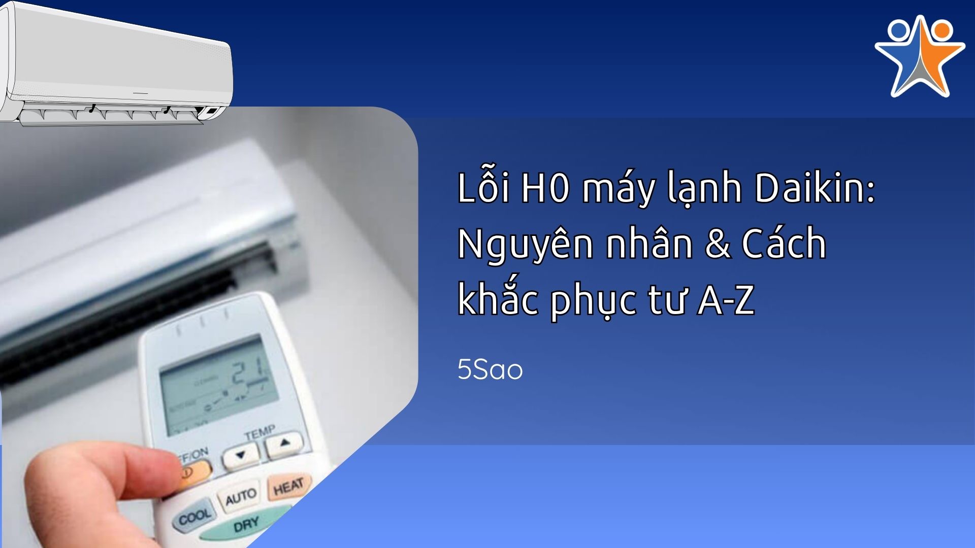 Lỗi H0 máy lạnh Daikin: Nguyên nhân & Cách khắc phục từ A-Z