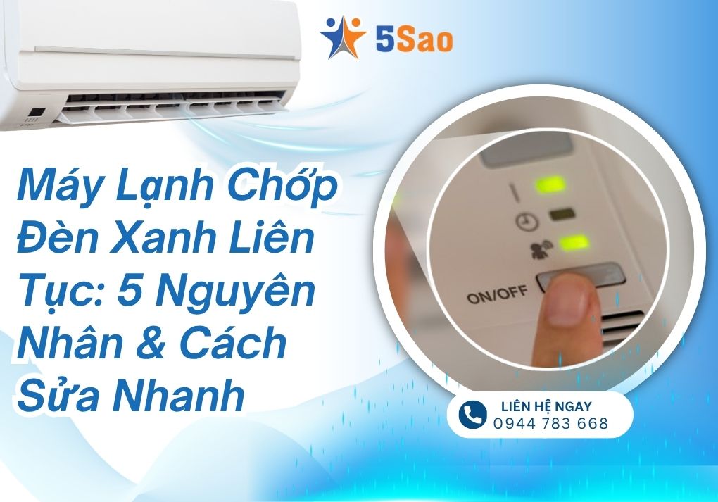 5 Nguyên Nhân Máy Lạnh Chớp Đèn Xanh Liên Tục & Cách Sửa