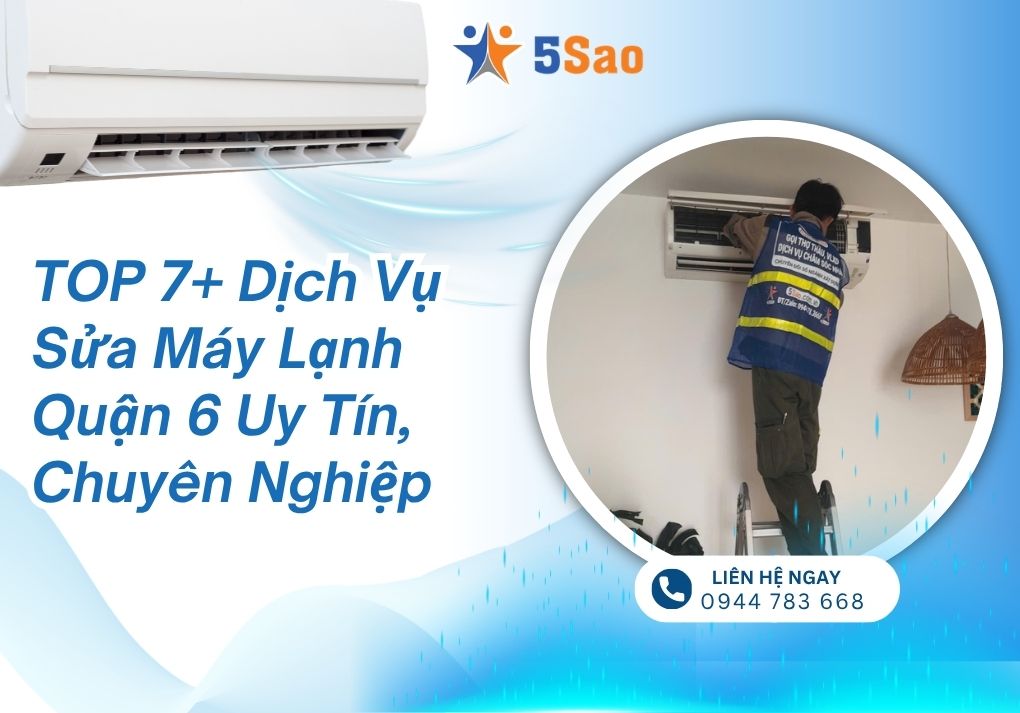 TOP 7+ Dịch Vụ Sửa Máy Lạnh Quận 6 Uy Tín, Chuyên Nghiệp