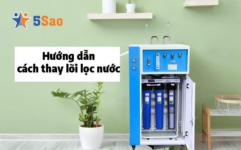5Sao Hướng dẫn chi tiết cách thay lõi lọc nước tại nhà đơn giản, đúng kỹ thuật: Từ khâu khóa van nước, tháo cốc lọc cũ đến cách bóc nilon và lắp lõi mới chuẩn xác giúp máy hoạt động bền bỉ.