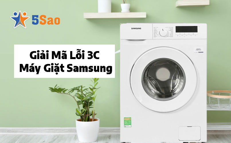Giải Mã Lỗi 3C Máy Giặt Samsung: Nguyên Nhân & Cách Xử Lý An Toàn