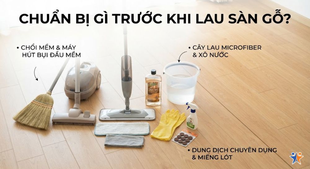 Cần chuẩn bị gì trước khi lau sàn gỗ tại nhà?