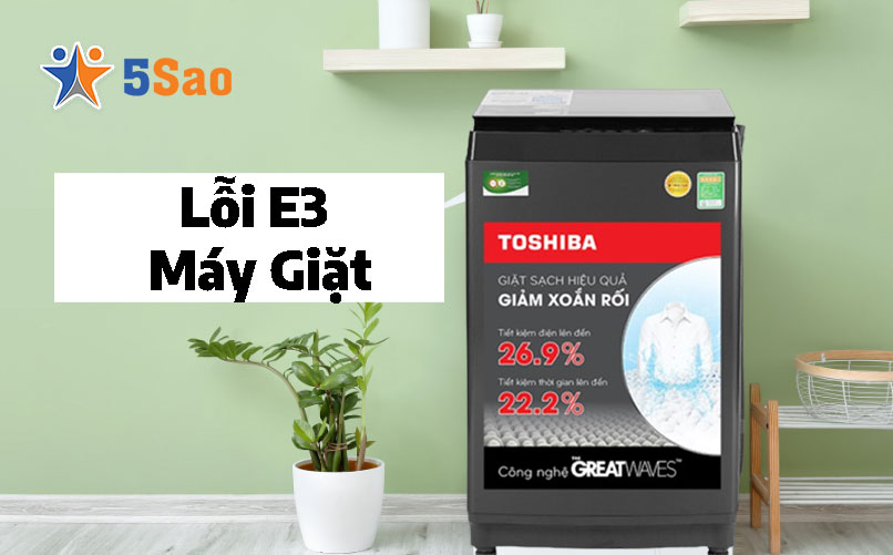 Máy Giặt Toshiba Báo Lỗi E3? 3 Nguyên Nhân & Cách Tự Sửa