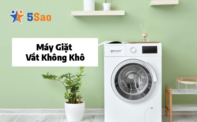 Máy Giặt Vắt Không Khô? 5 Nguyên Nhân & Cách Khắc Phục Nhanh