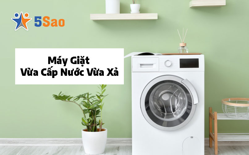 Máy Giặt Vừa Cấp Nước Vừa Xả: Nguyên Nhân & Cách Khắc Phục Nhanh