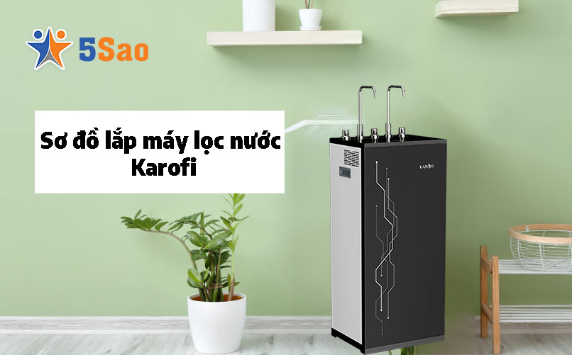 Sơ Đồ Máy Lọc Nước Karofi Chuẩn Kỹ Thuật